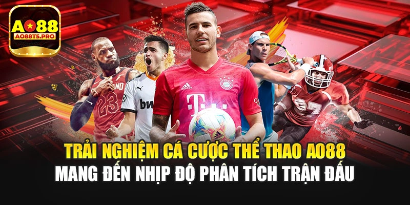 Thể thao AO88 cùng nhịp độ phân tích trận đấu